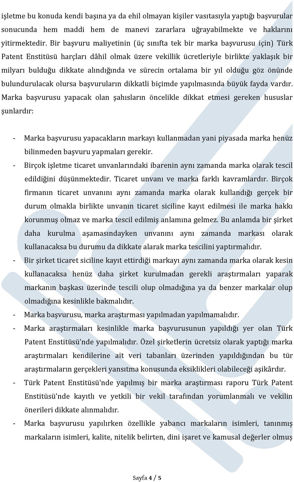 sürecin ortalama bir yıl olduğu göz önünde bulundurulacak olursa başvuruların dikkatli biçimde yapılmasında büyük fayda vardır.