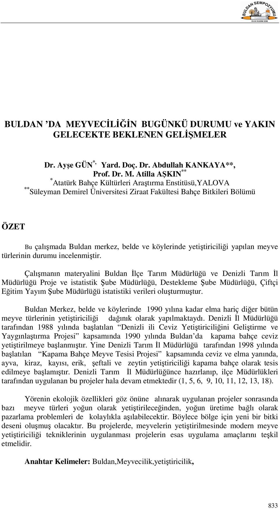 Atilla AŞKIN ** * Atatürk Bahçe Kültürleri Araştırma Enstitüsü,YALOVA ** Süleyman Demirel Üniversitesi Ziraat Fakültesi Bahçe Bitkileri Bölümü ÖZET Bu çalışmada Buldan merkez, belde ve köylerinde