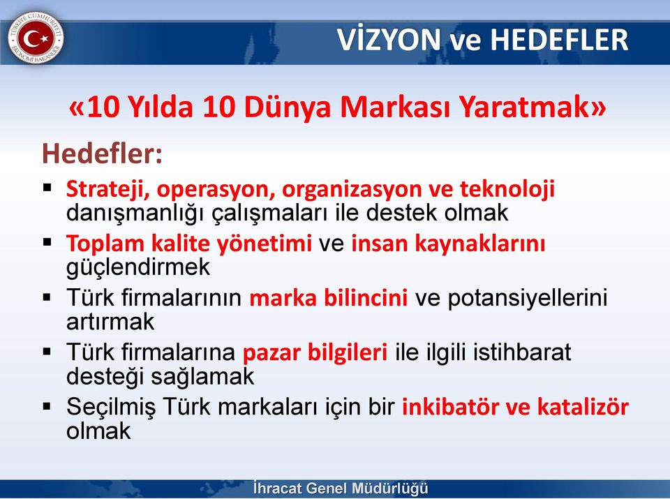 güçlendirmek Türk firmalarının marka bilincini ve potansiyellerini artırmak Türk firmalarına pazar