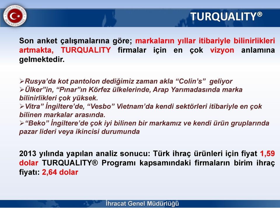 Vitra İngiltere de, Vesbo Vietnam da kendi sektörleri itibariyle en çok bilinen markalar arasında.