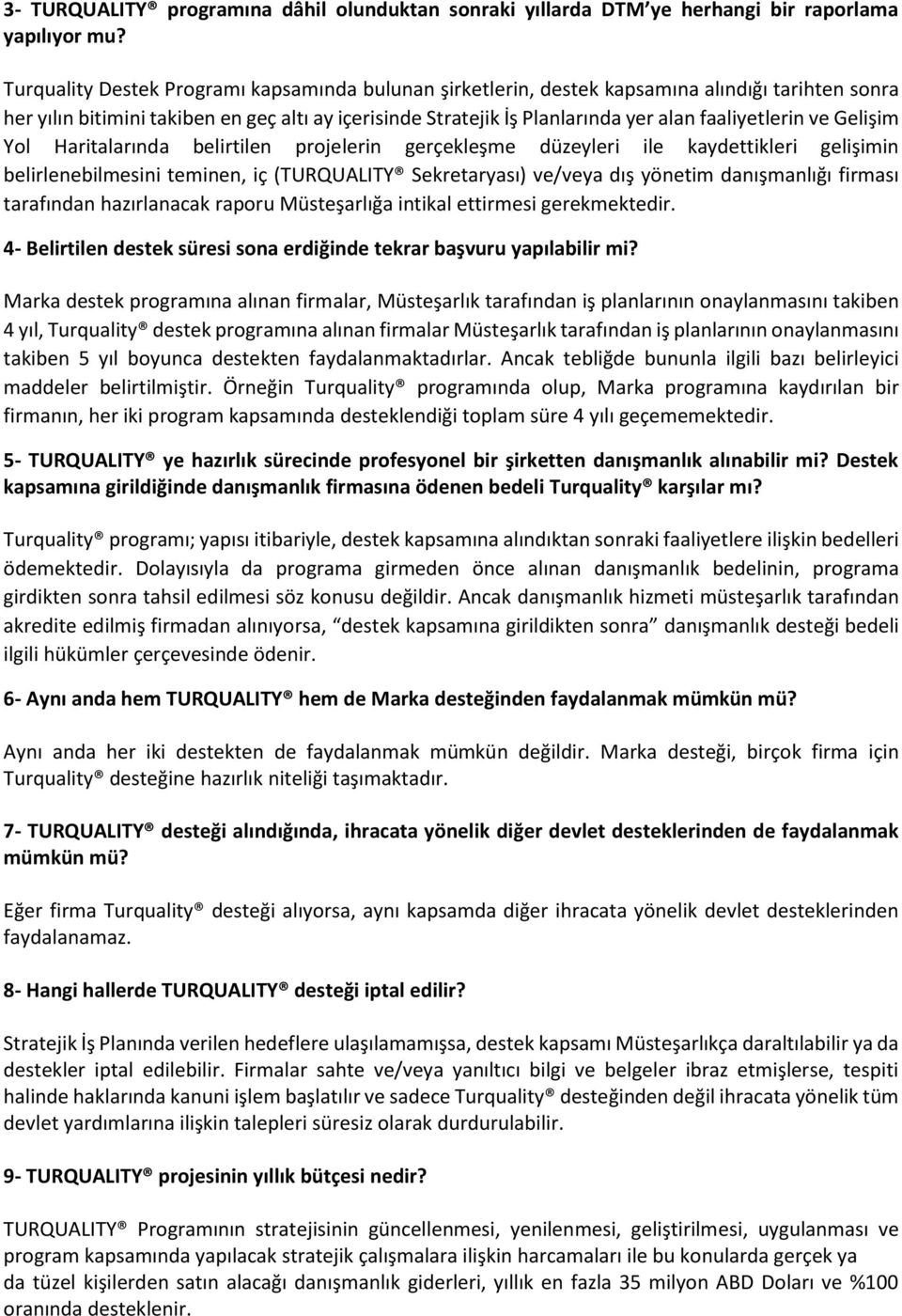 faaliyetlerin ve Gelişim Yol Haritalarında belirtilen projelerin gerçekleşme düzeyleri ile kaydettikleri gelişimin belirlenebilmesini teminen, iç (TURQUALITY Sekretaryası) ve/veya dış yönetim