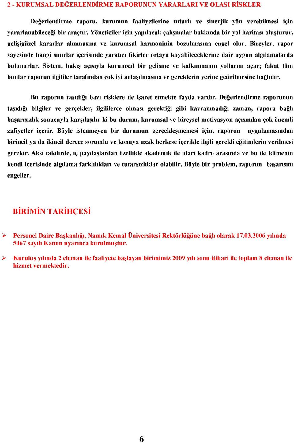 Bireyler, rapor sayesinde hangi sınırlar içerisinde yaratıcı fikirler ortaya koyabileceklerine dair uygun algılamalarda bulunurlar.