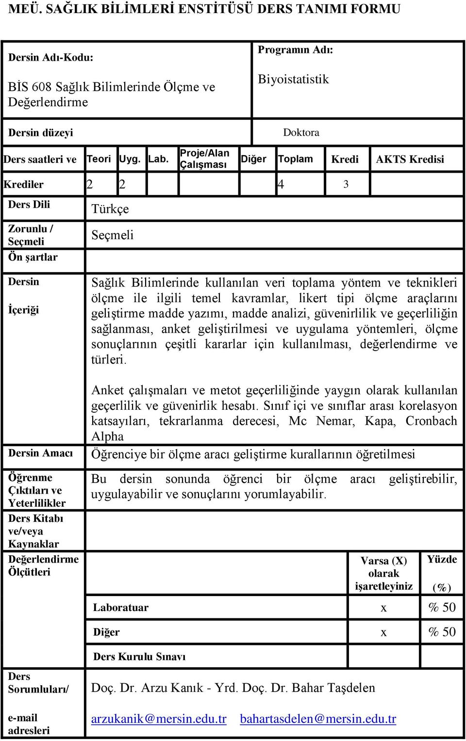 Kaynaklar Ölçütleri Sağlık Bilimlerinde kullanılan veri toplama yöntem ve teknikleri ölçme ile ilgili temel kavramlar, likert tipi ölçme araçlarını geliştirme madde yazımı, madde analizi,