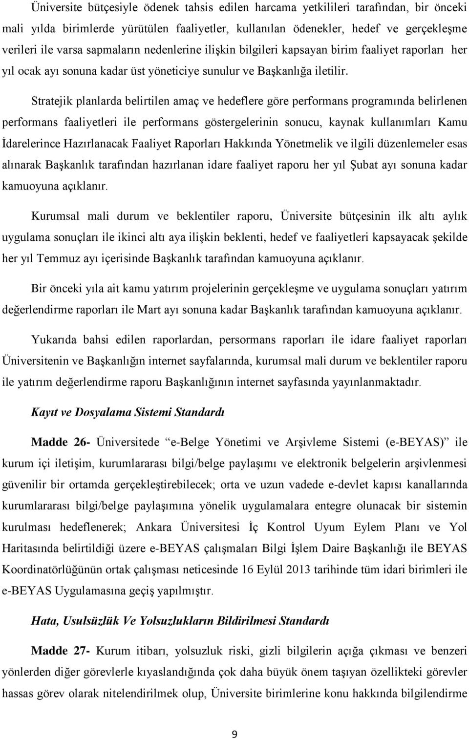 Stratejik planlarda belirtilen amaç ve hedeflere göre performans programında belirlenen performans faaliyetleri ile performans göstergelerinin sonucu, kaynak kullanımları Kamu İdarelerince