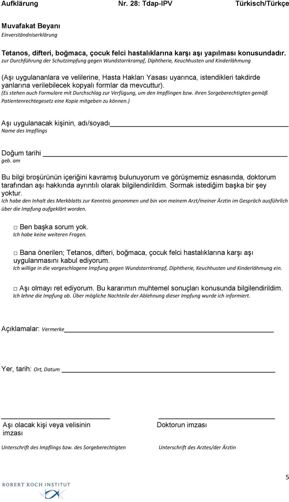 verilebilecek kopyalı formlar da mevcuttur). (Es stehen auch Formulare mit Durchschlag zur Verfügung, um den Impflingen bzw.