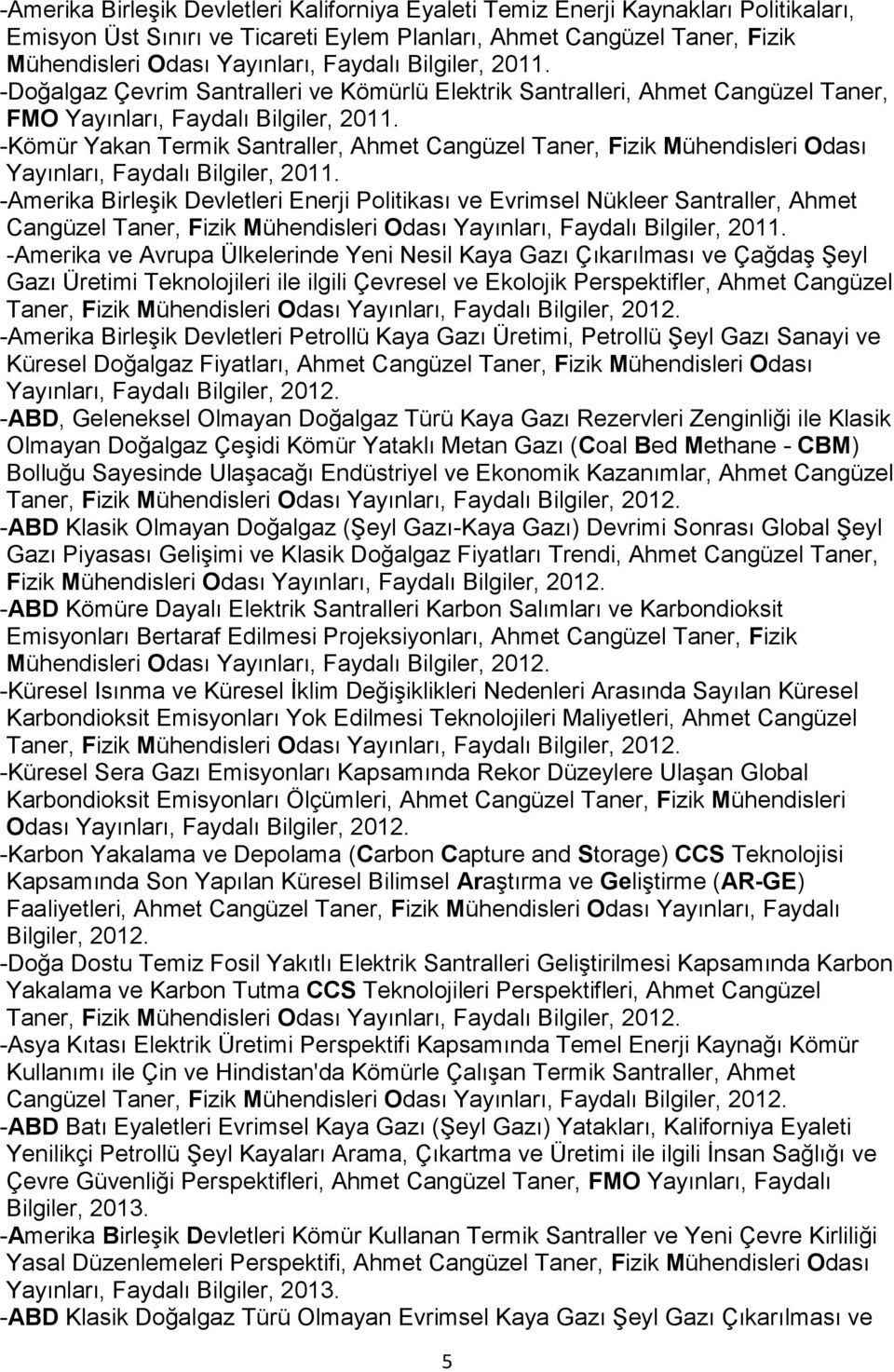-Kömür Yakan Termik Santraller, Ahmet Cangüzel Taner, Fizik Mühendisleri Odası Yayınları, Faydalı Bilgiler, 2011.
