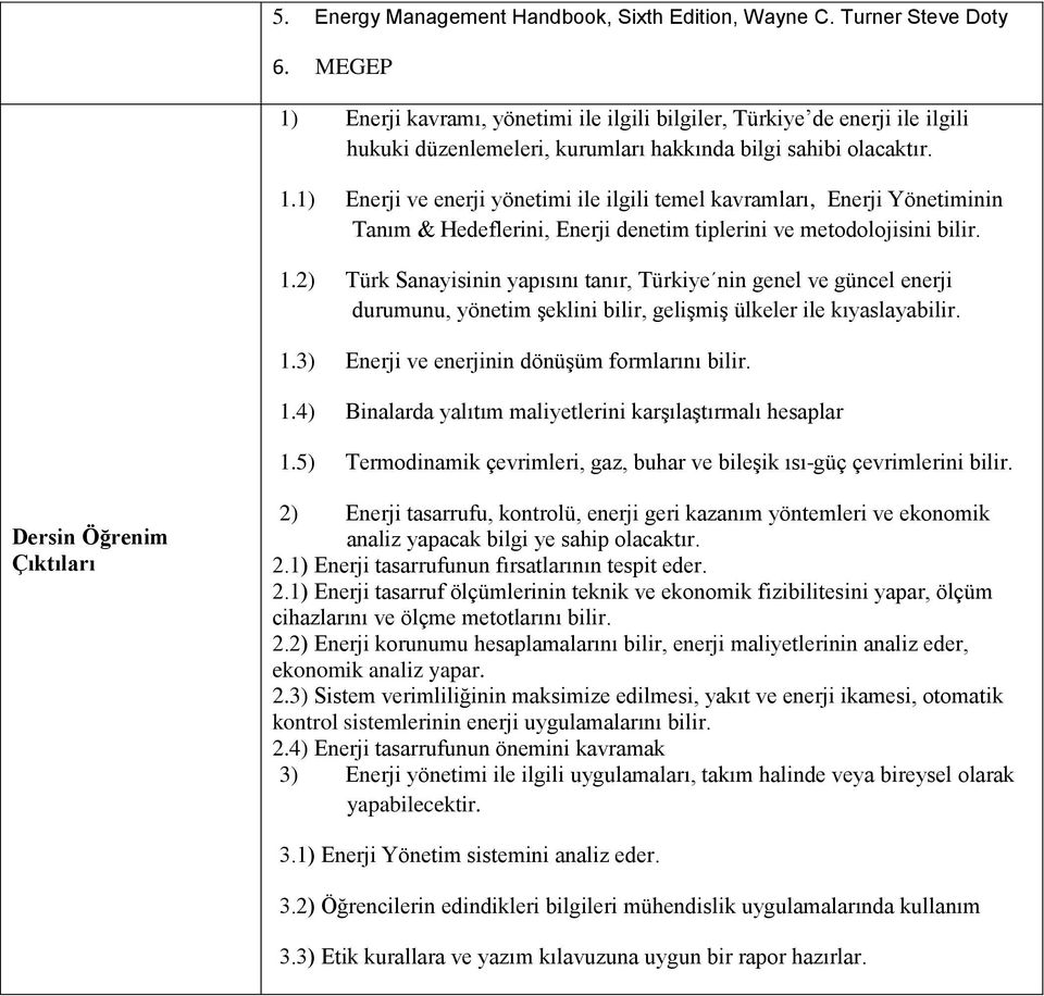 1.2) Türk Sanayisinin yapısını tanır, Türkiye nin genel ve güncel enerji durumunu, yönetim şeklini bilir, gelişmiş ülkeler ile kıyaslayabilir. 1.