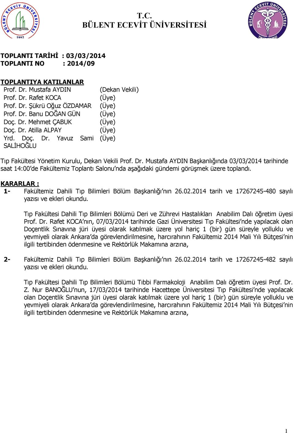 KARARLAR : 1Fakültemiz Dahili Tıp Bilimleri Bölüm Başkanlığı nın 26.02.2014 tarih ve 17267245-480 sayılı yazısı ve ekleri okundu.