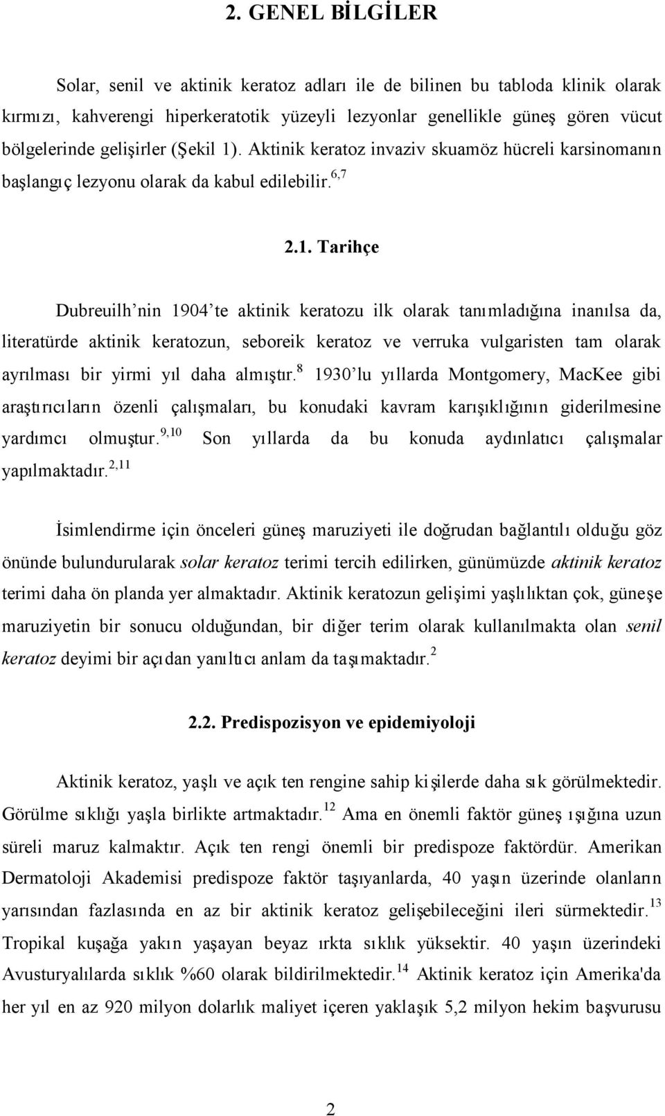 . Aktinik keratoz invaziv skuamöz hücreli karsinomanın başlangıç lezyonu olarak da kabul edilebilir. 6,7 2.1.