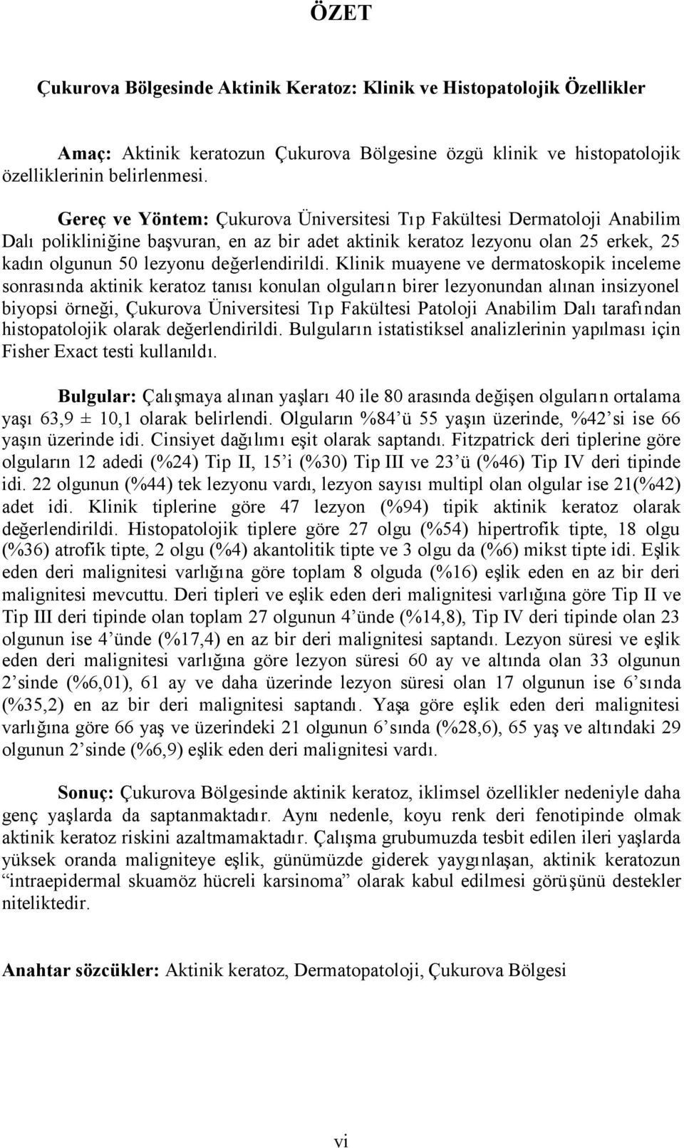 Klinik muayene ve dermatoskopik inceleme sonrasında aktinik keratoz tanısıkonulan olguların birer lezyonundan alınan insizyonel biyopsi örneği, Çukurova Üniversitesi Tıp Fakültesi Patoloji Anabilim