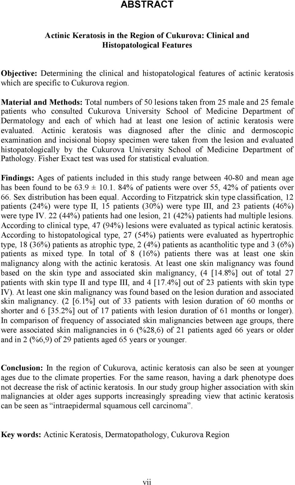 Material and Methods: Total numbers of 50 lesions taken from 25 male and 25 female patients who consulted Cukurova University School of Medicine Department of Dermatology and each of which had at