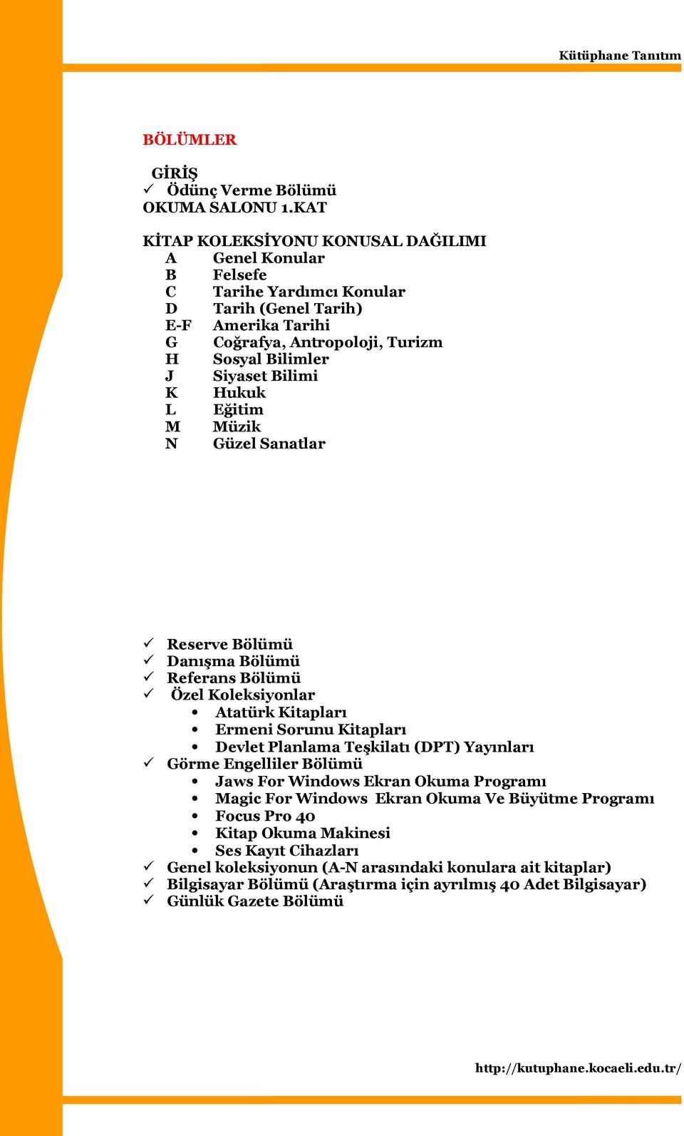 Siyaset Bilimi K Hukuk L Eğitim M Müzik N Güzel Sanatlar Reserve Bölümü Danışma Bölümü Referans Bölümü Özel Koleksiyonlar Atatürk Kitapları Ermeni Sorunu Kitapları Devlet Planlama