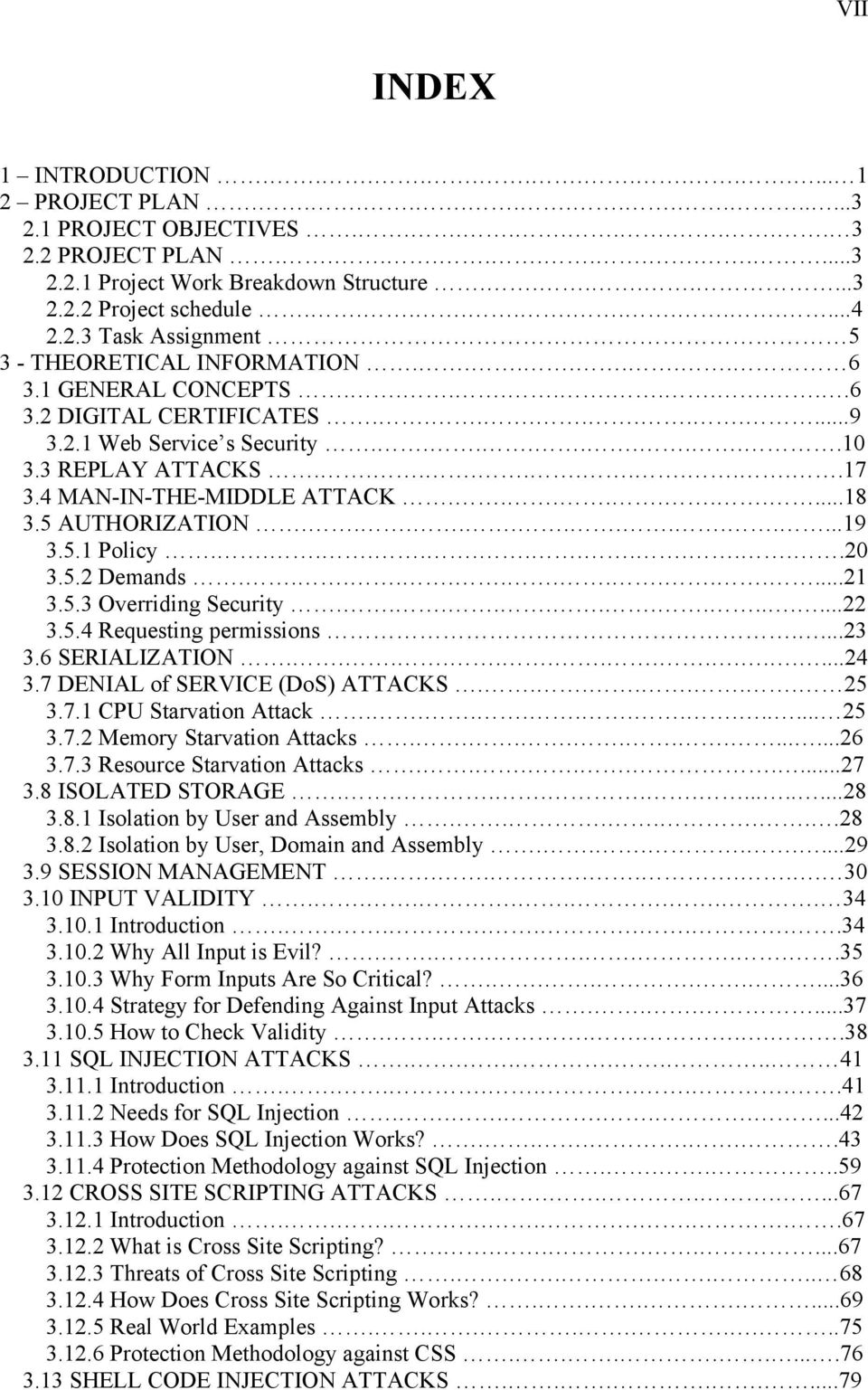 3 REPLAY ATTACKS...........17 3.4 MAN-IN-THE-MIDDLE ATTACK..........18 3.5 AUTHORIZATION.............19 3.5.1 Policy.............20 3.5.2 Demands..............21 3.5.3 Overriding Security..............22 3.