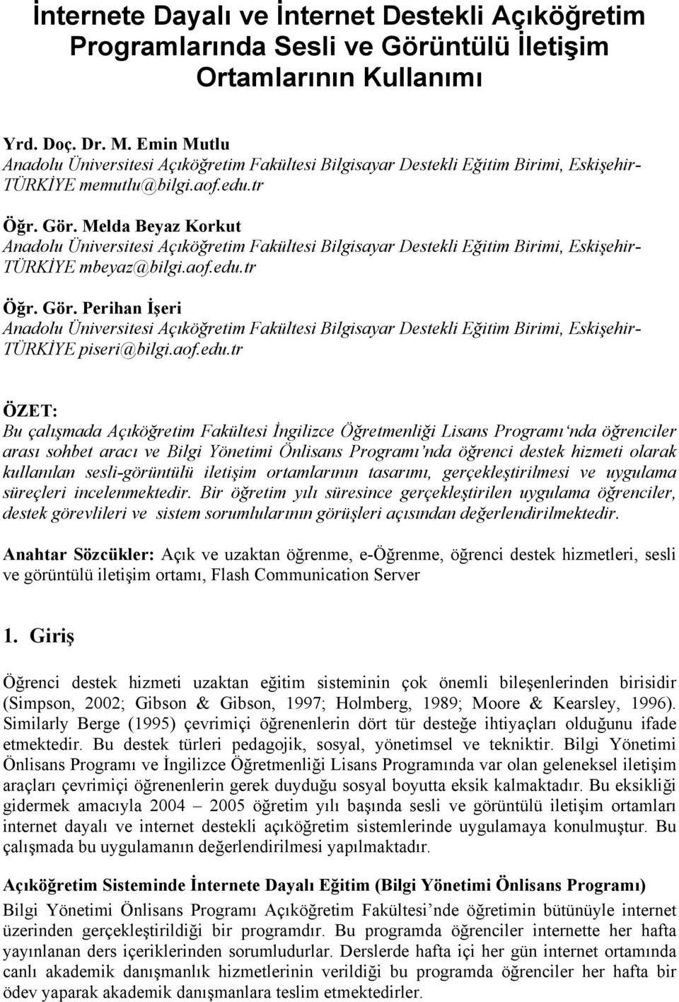 Melda Beyaz Korkut Anadolu Üniversitesi Açıköğretim Fakültesi Bilgisayar Destekli Eğitim Birimi, Eskişehir- TÜRKİYE mbeyaz@bilgi.aof.edu.tr Öğr. Gör.