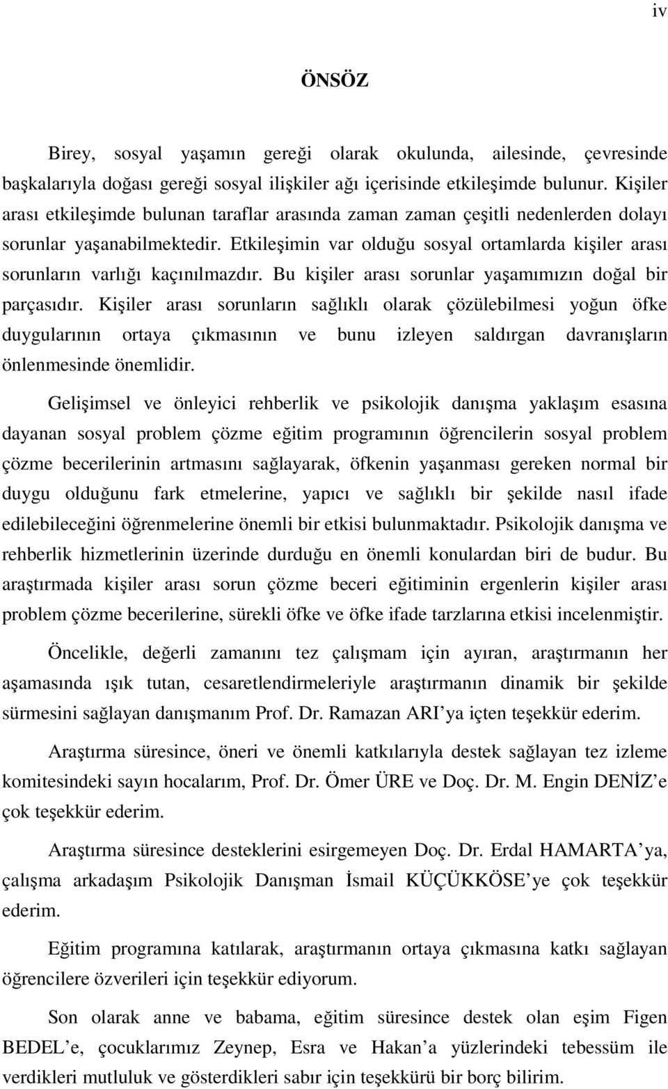 Etkileşimin var olduğu sosyal ortamlarda kişiler arası sorunların varlığı kaçınılmazdır. Bu kişiler arası sorunlar yaşamımızın doğal bir parçasıdır.