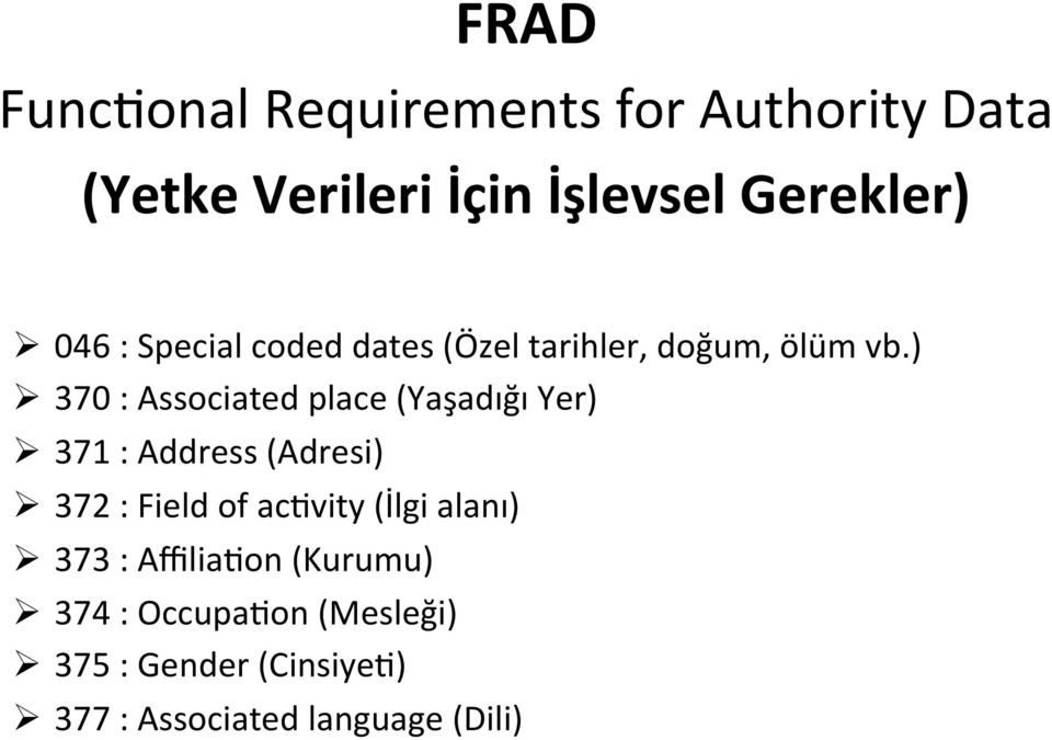 ) Ø 370 : Associated place (Yaşadığı Yer) Ø 371 : Address (Adresi) Ø 372 : Field of ac-vity