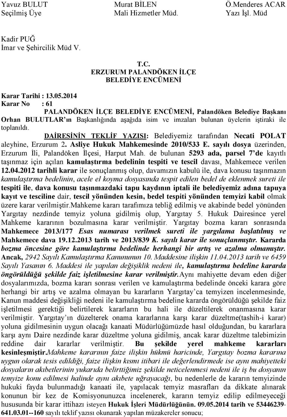 DAİRESİNİN TEKLİF YAZISI: Belediyemiz tarafından Necati POLAT aleyhine, Erzurum 2. Asliye Hukuk Mahkemesinde 2010/533 E. sayılı dosya üzerinden, Erzurum İli, Palandöken İlçesi, Harput Mah.