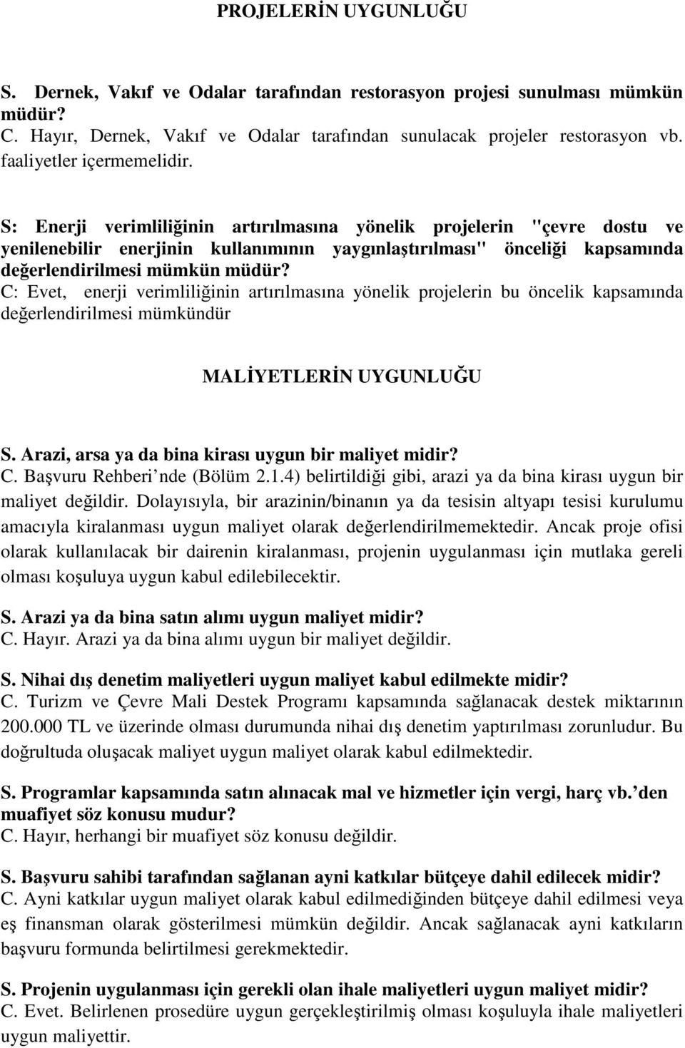 S: Enerji verimliliğinin artırılmasına yönelik projelerin "çevre dostu ve yenilenebilir enerjinin kullanımının yaygınlaştırılması" önceliği kapsamında değerlendirilmesi mümkün müdür?