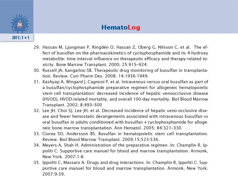 2000; 25:915 924. 30. Russell JA, Kangarloo SB. Therapeutic drug monitoring of busulfan in transplantation. Review. Curr Pharm Des. 2008; 14:1936-1949. 31. Kashyap A, Wingard J, Cagnoni P, et al.