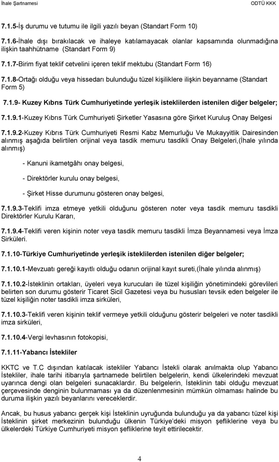 1.9.2-Kuzey Kıbrıs Türk Cumhuriyeti Resmi Kabz Memurluğu Ve Mukayyitlik Dairesinden alınmış aşağıda belirtilen orijinal veya tasdik memuru tasdikli Onay Belgeleri,(İhale yılında alınmış) - Kanuni