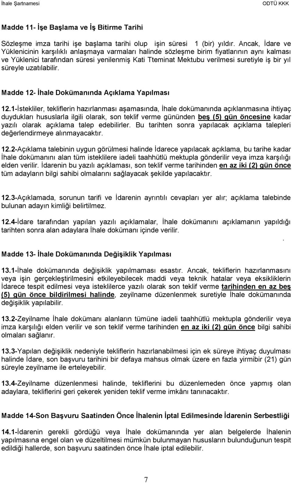 yıl süreyle uzatılabilir. Madde 12- İhale Dokümanında Açıklama Yapılması 12.