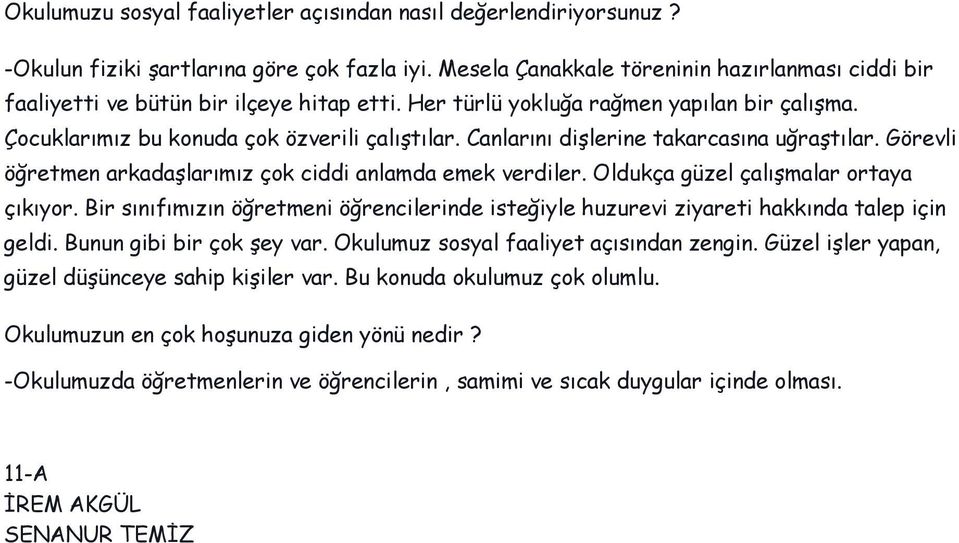 Canlarını dişlerine takarcasına uğraştılar. Görevli öğretmen arkadaşlarımız çok ciddi anlamda emek verdiler. Oldukça güzel çalışmalar ortaya çıkıyor.