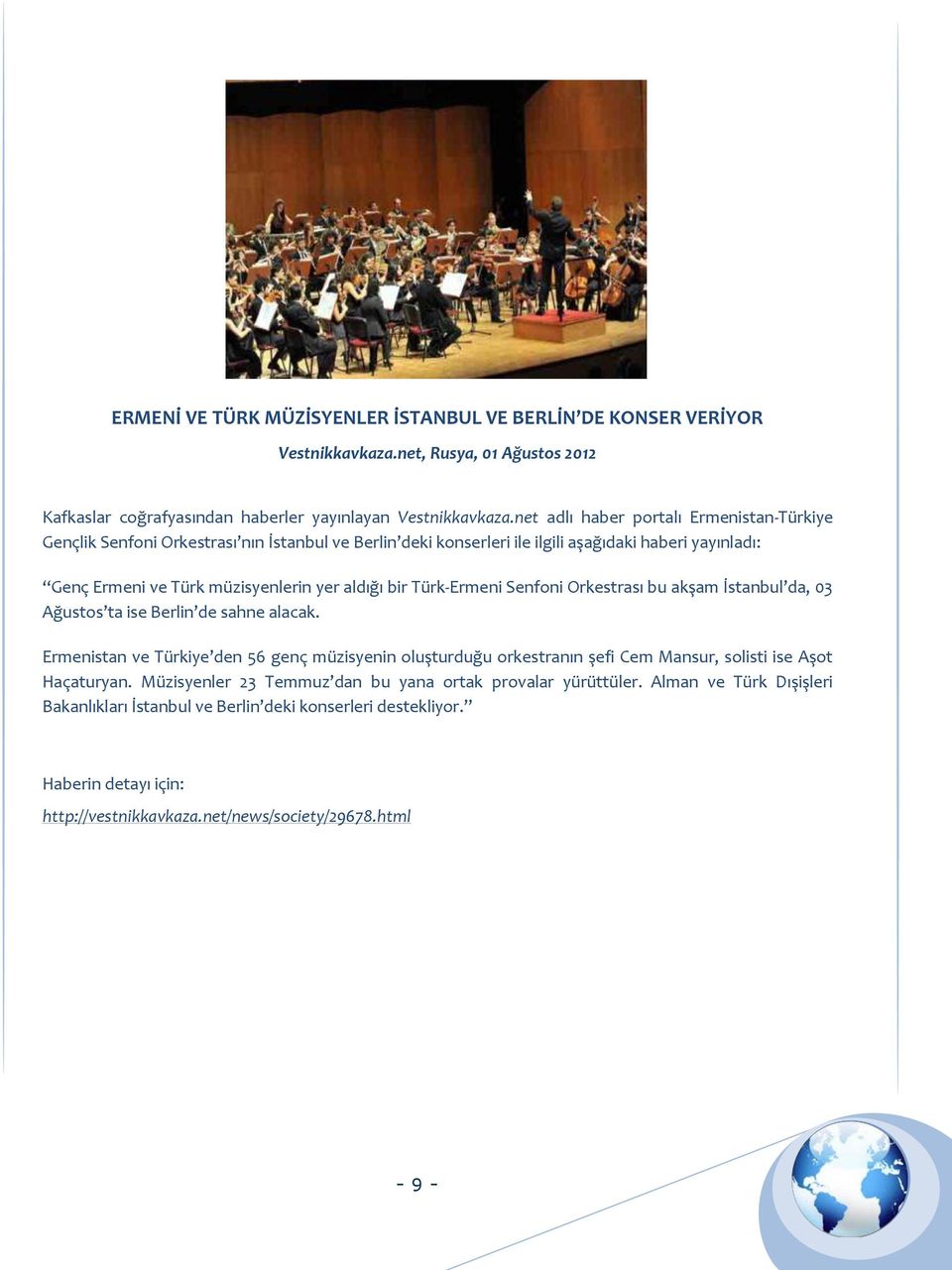bir Türk-Ermeni Senfoni Orkestrası bu akşam İstanbul da, 03 Ağustos ta ise Berlin de sahne alacak.