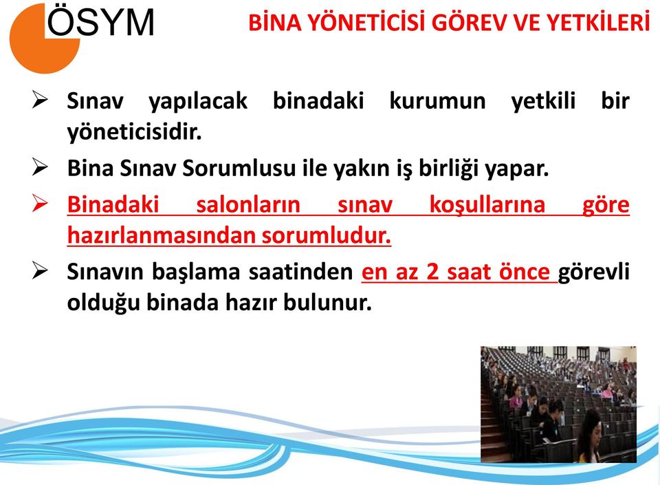 Bina Sınav Sorumlusu ile yakın iş birliği yapar.