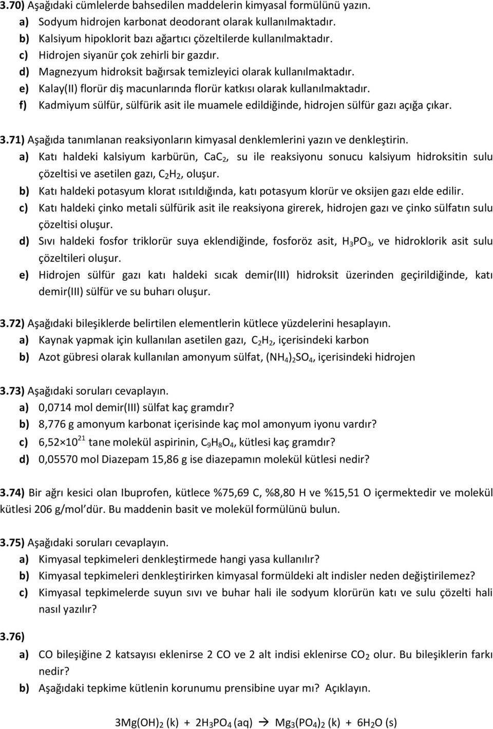 e) Kalay(II) florür diş macunlarında florür katkısı olarak kullanılmaktadır. f) Kadmiyum sülfür, sülfürik asit ile muamele edildiğinde, hidrojen sülfür gazı açığa çıkar. 3.