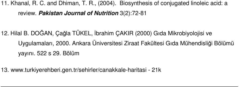 DOĞAN, Çağla TÜKEL, İbrahim ÇAKIR (2000) Gıda Mikrobiyolojisi ve Uygulamaları, 2000.