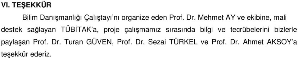 çalışmamız sırasında bilgi ve tecrübelerini bizlerle paylaşan Prof.