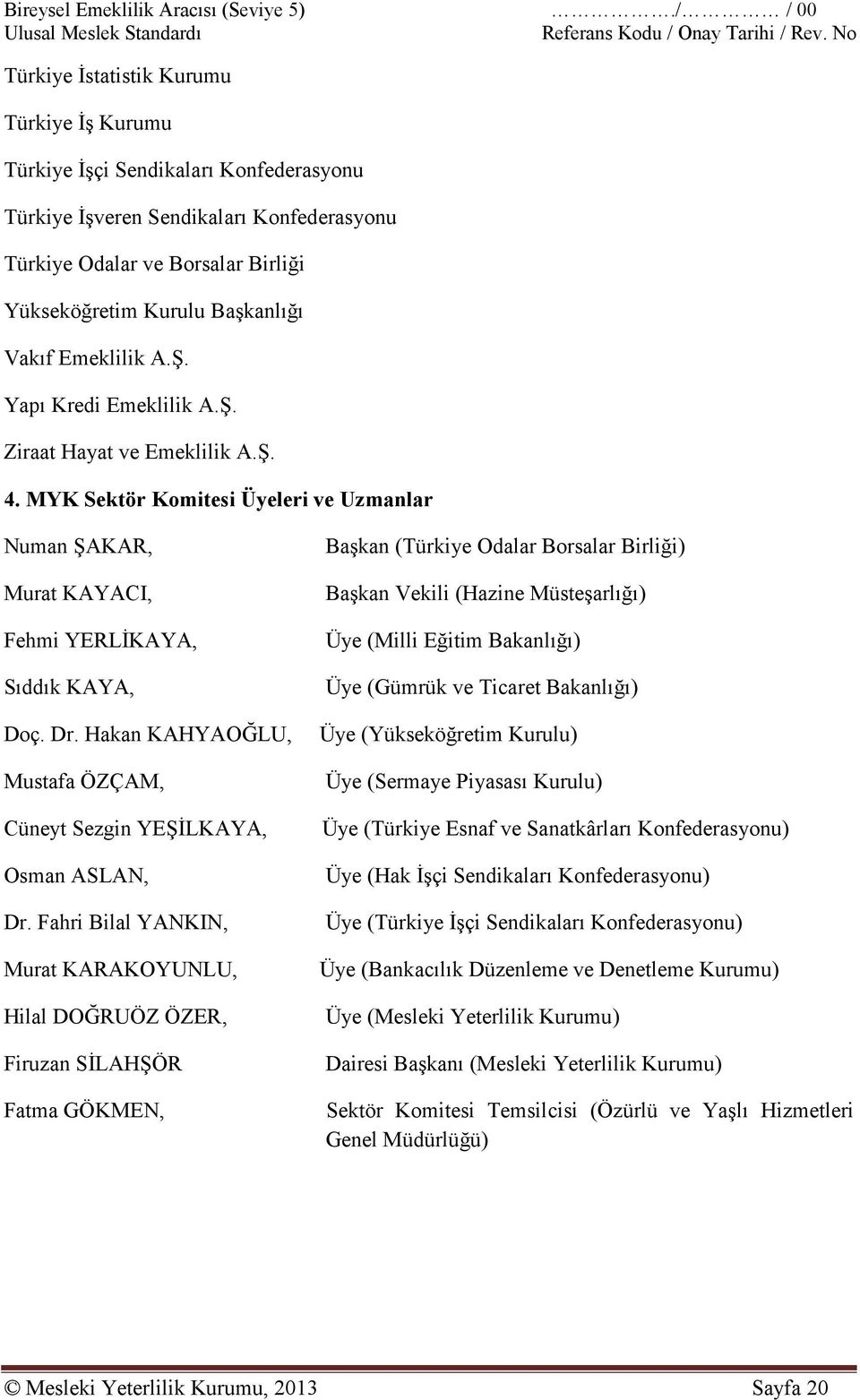 Hakan KAHYAOĞLU, Mustafa ÖZÇAM, Cüneyt Sezgin YEŞİLKAYA, Osman ASLAN, Dr.