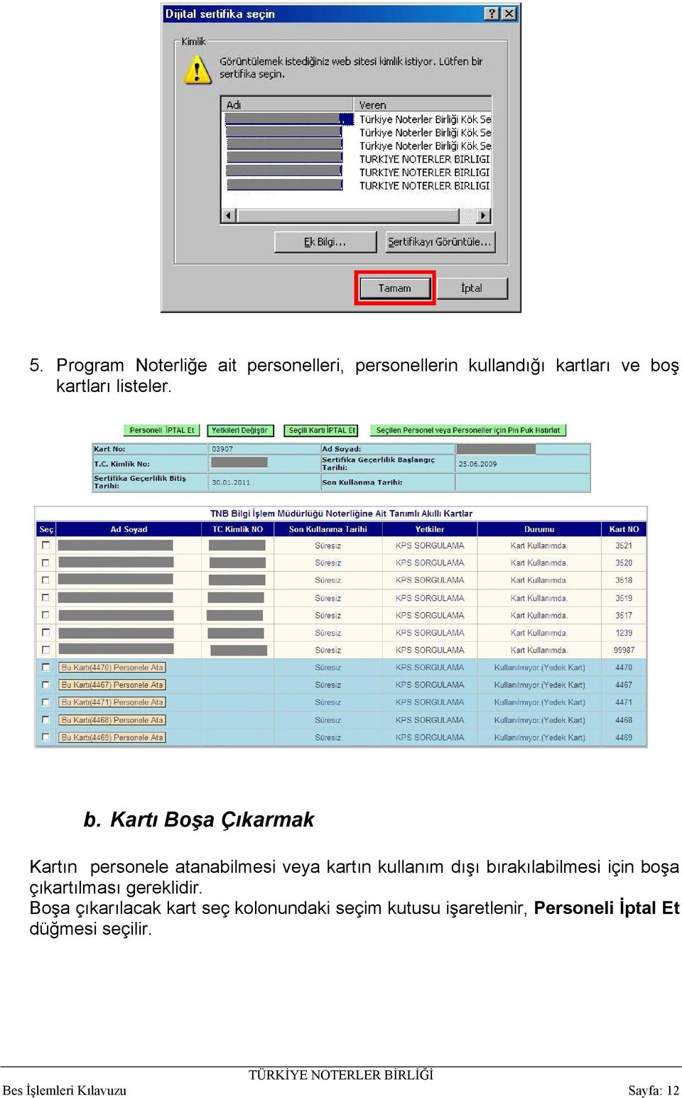 Kartı Boşa Çıkarmak Kartın personele atanabilmesi veya kartın kullanım dışı