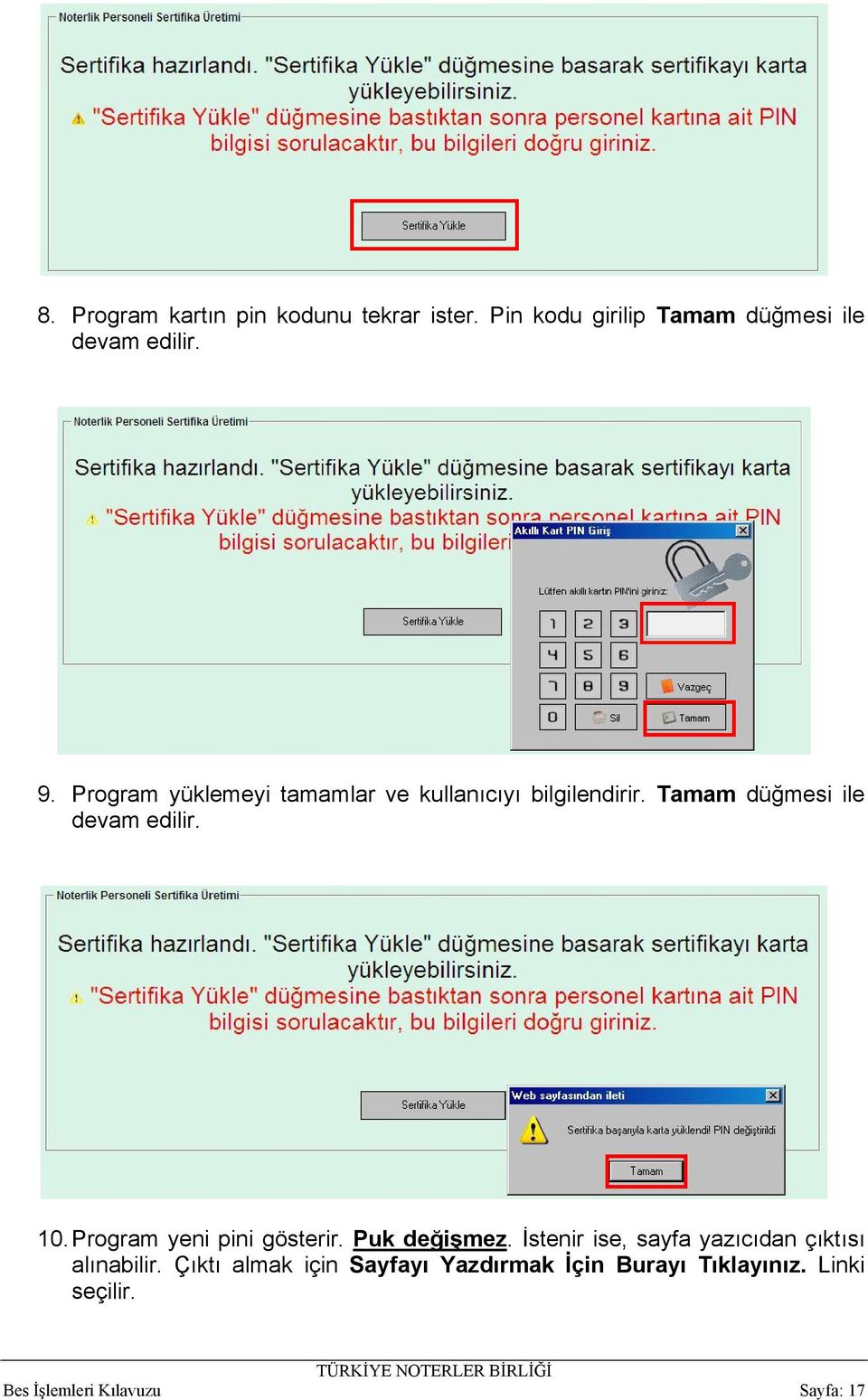 Program yeni pini gösterir. Puk değişmez. İstenir ise, sayfa yazıcıdan çıktısı alınabilir.