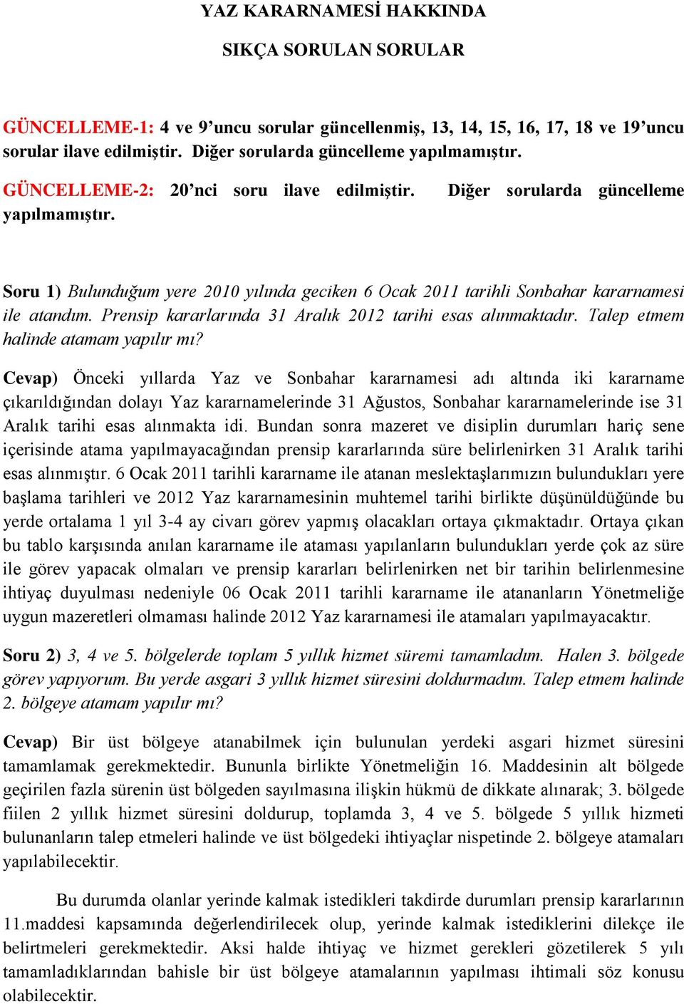 Prensip kararlarında 31 Aralık 2012 tarihi esas alınmaktadır. Talep etmem halinde atamam yapılır mı?