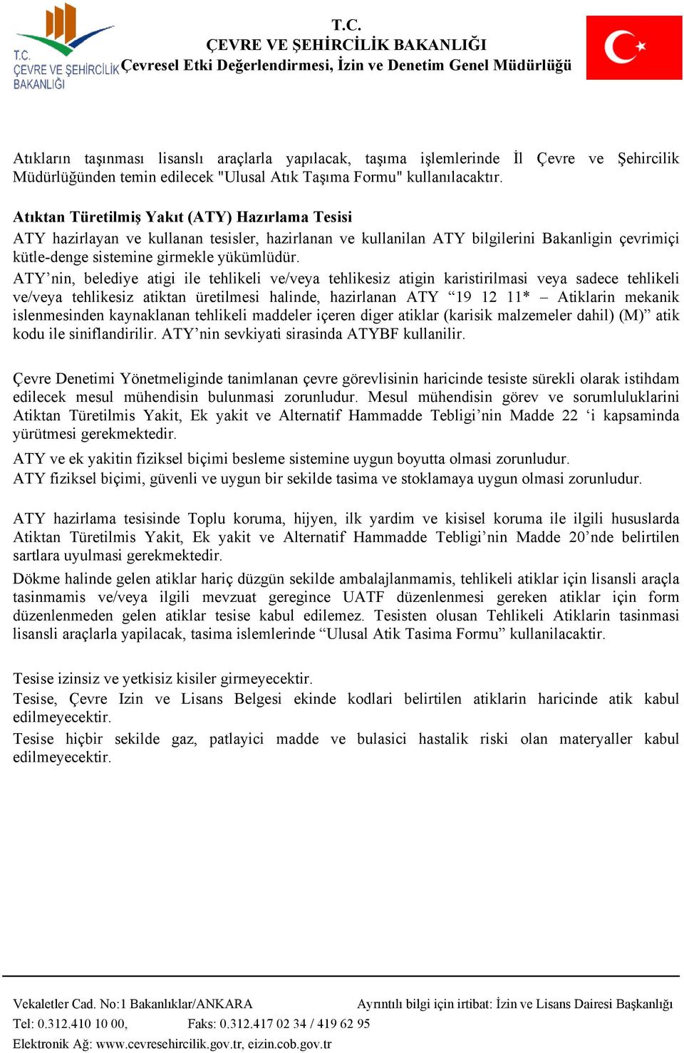 ATY nin, belediye atigi ile tehlikeli ve/veya tehlikesiz atigin karistirilmasi veya sadece tehlikeli ve/veya tehlikesiz atiktan üretilmesi halinde, hazirlanan ATY 19 12 11* Atiklarin mekanik