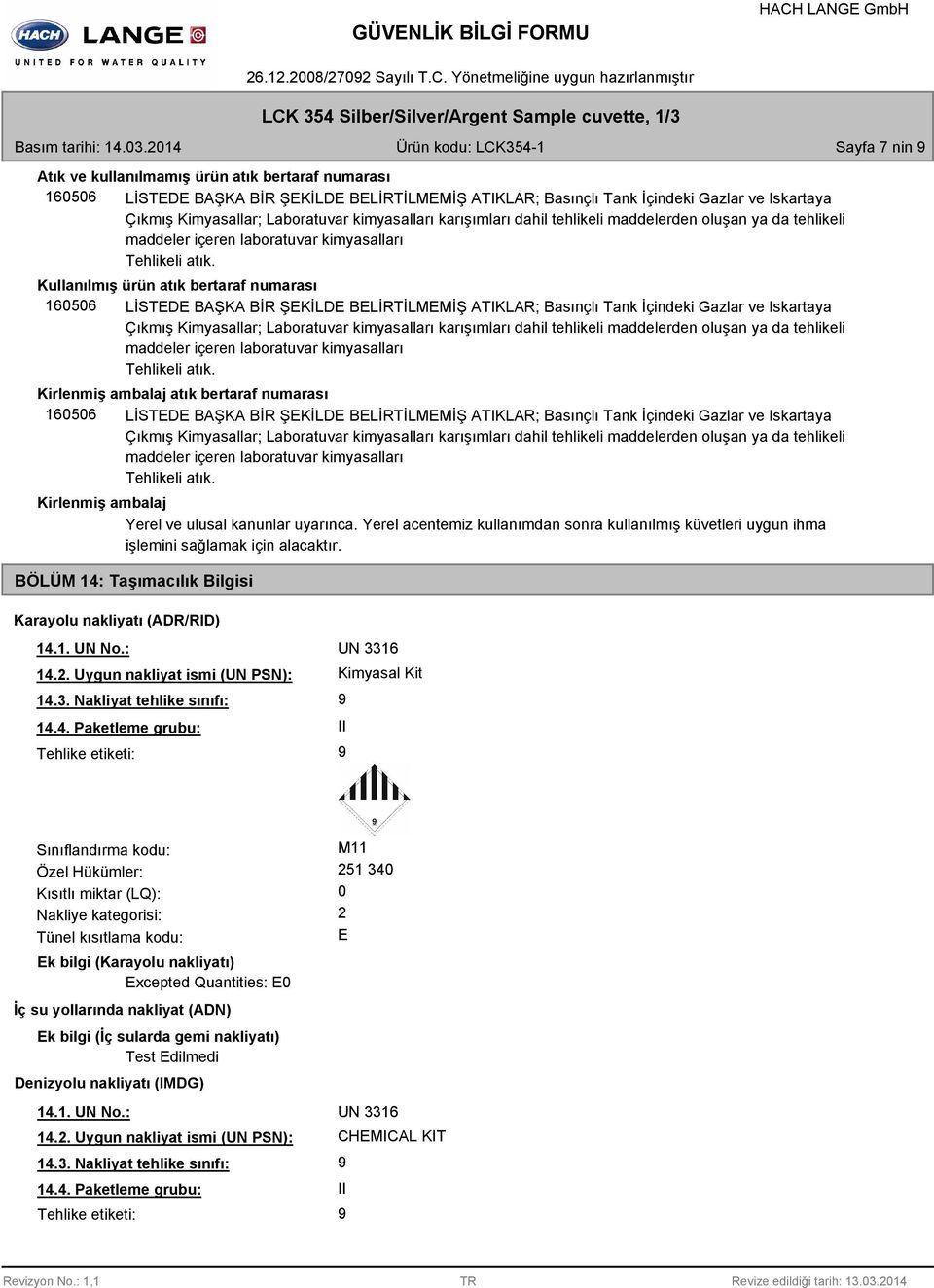 Kimyasallar; Laboratuvar kimyasalları karışımları dahil tehlikeli maddelerden oluşan ya da tehlikeli maddeler içeren laboratuvar kimyasalları Tehlikeli atık.