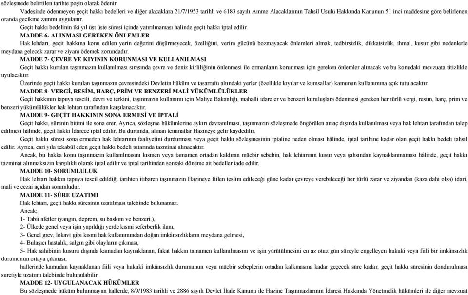 uygulanır. Geçit hakkı bedelinin iki yıl üst üste süresi içinde yatırılmaması halinde geçit hakkı iptal edilir.