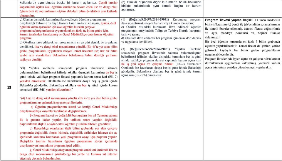 c) Okullar dışındaki kurumlara ilave edilecek öğretim programının onaylandığı Talim ve Terbiye Kurulu kararının tarih ve sayısı, ayrıca; özel öğretim kursu açacaklar için özel öğretim kursları