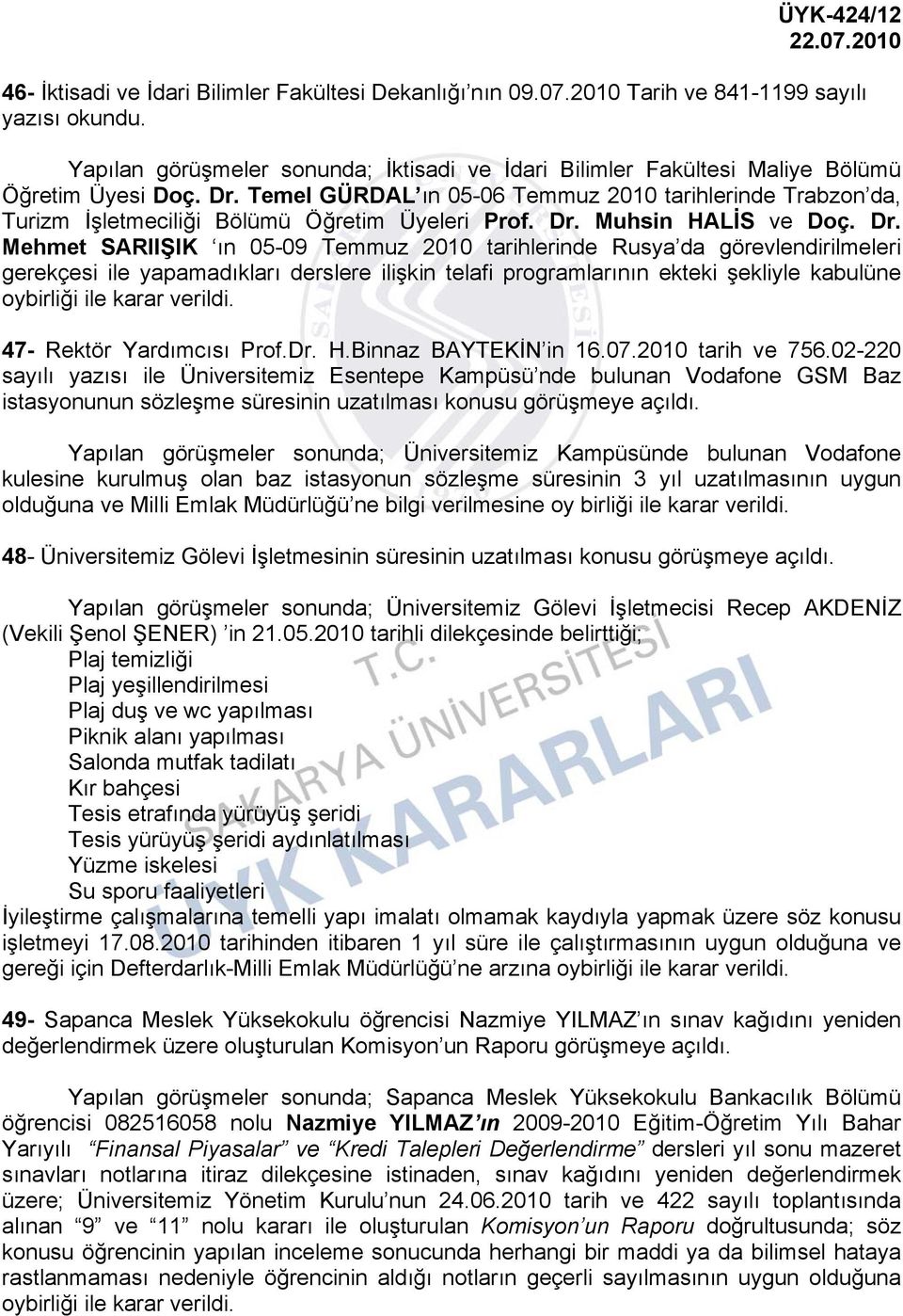 Temel GÜRDAL ın 05-06 Temmuz 2010 tarihlerinde Trabzon da, Turizm İşletmeciliği Bölümü Öğretim Üyeleri Prof. Dr.