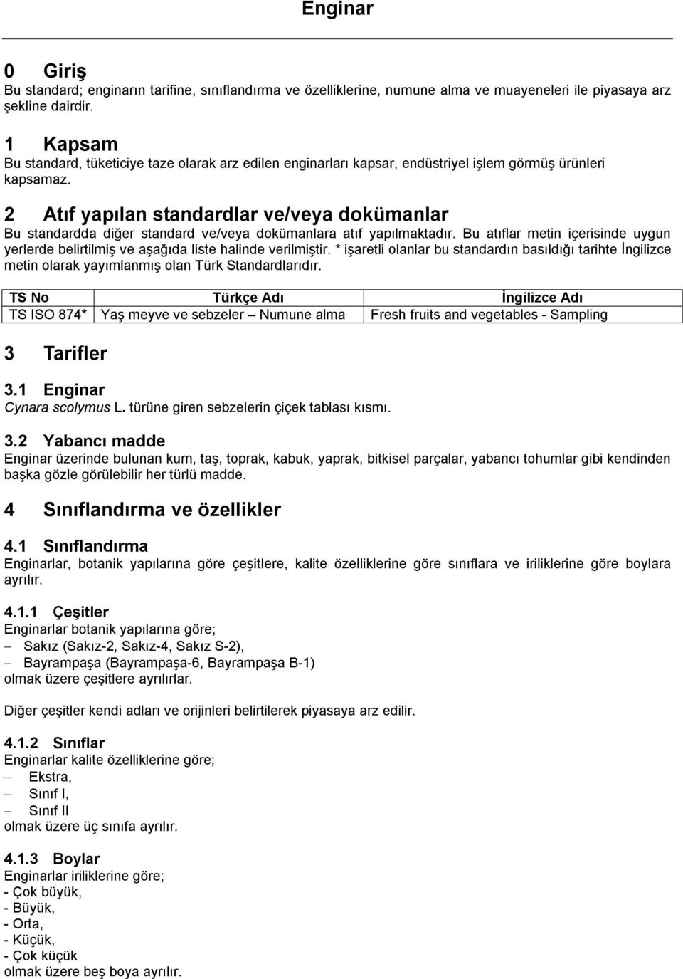 2 Atıf yapılan standardlar ve/veya dokümanlar Bu standardda diğer standard ve/veya dokümanlara atıf yapılmaktadır.