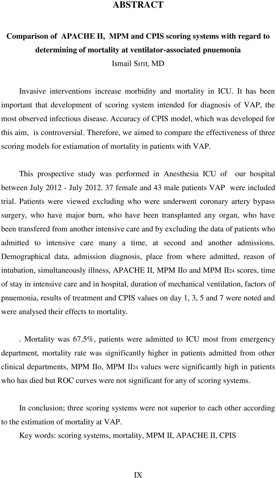 Accuracy of CPIS model, which was developed for this aim, is controversial. Therefore, we aimed to compare the effectiveness of three scoring models for estiamation of mortality in patients with VAP.