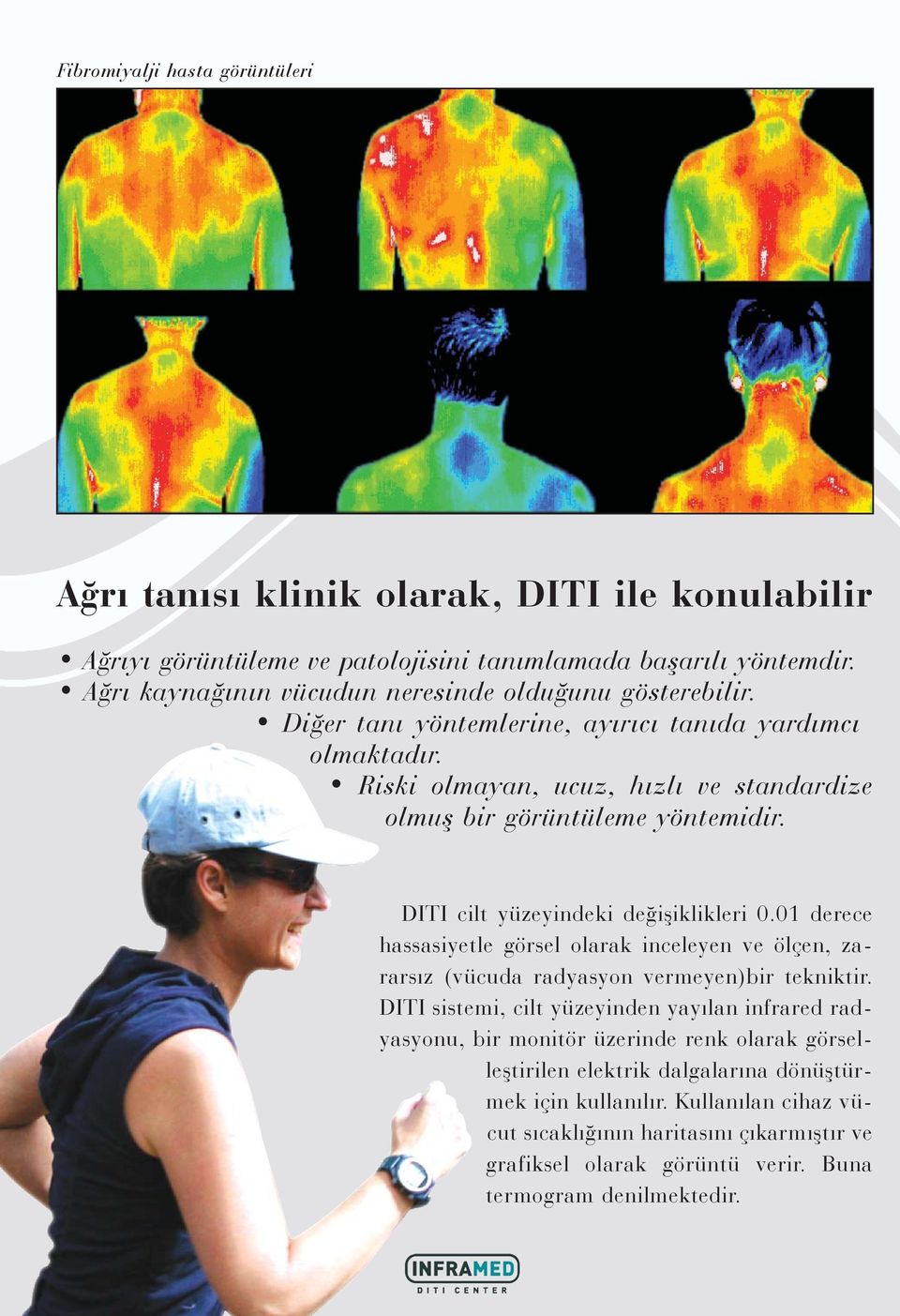 DITI cilt yüzeyindeki deðiþiklikleri 0.01 derece hassasiyetle görsel olarak inceleyen ve ölçen, zararsýz (vücuda radyasyon vermeyen)bir tekniktir.