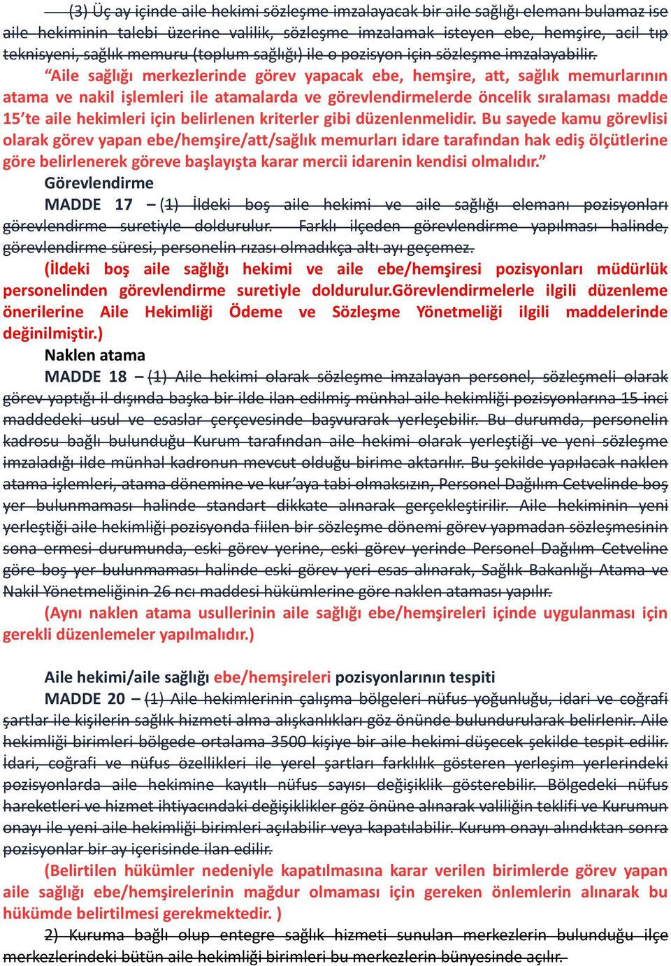 Aile sağlığı merkezlerinde görev yapacak ebe, hemşire, att, sağlık memurlarının atama ve nakil işlemleri ile atamalarda ve görevlendirmelerde öncelik sıralaması madde 15 te aile hekimleri için