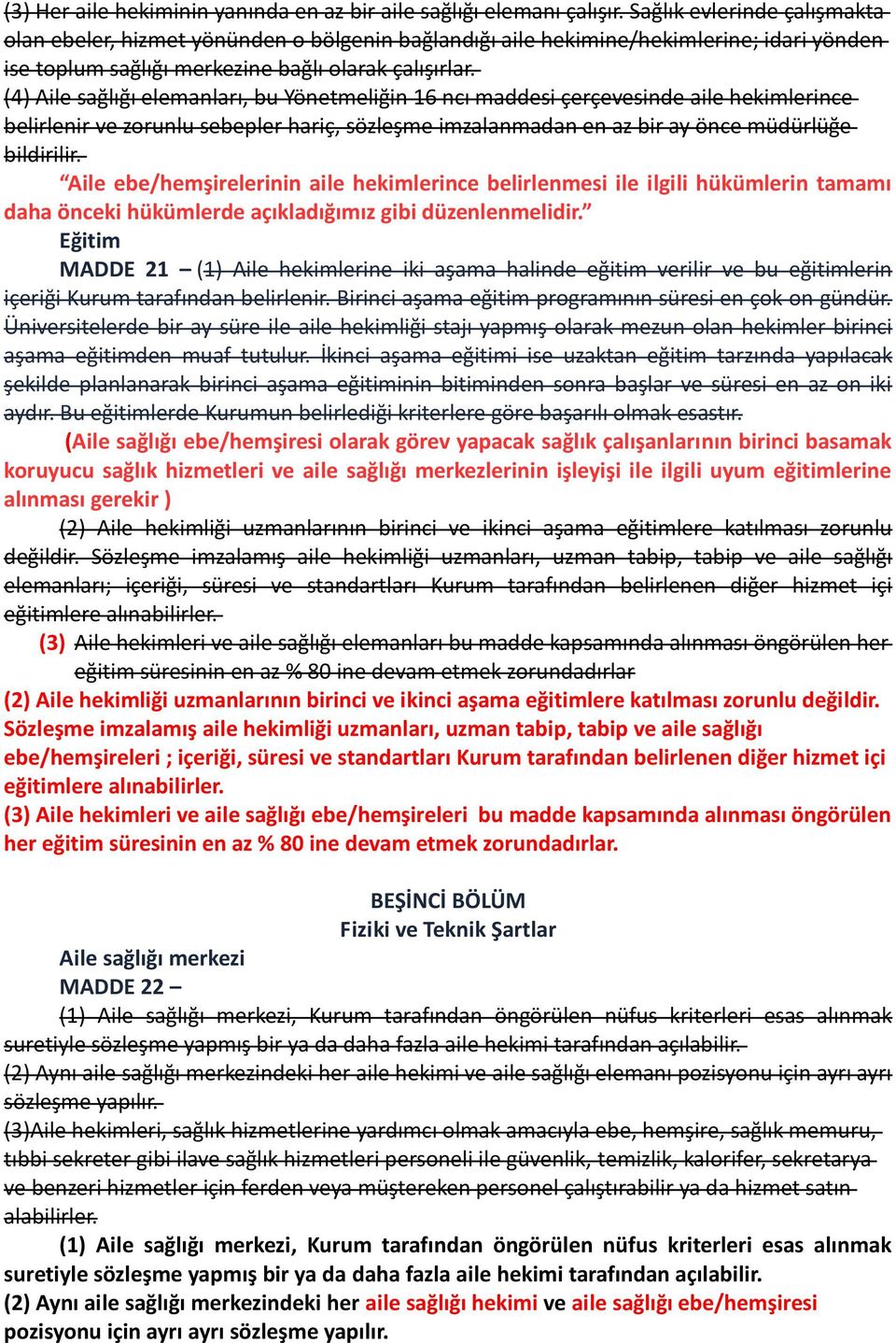 (4) Aile sağlığı elemanları, bu Yönetmeliğin 16 ncı maddesi çerçevesinde aile hekimlerince belirlenir ve zorunlu sebepler hariç, sözleşme imzalanmadan en az bir ay önce müdürlüğe bildirilir.