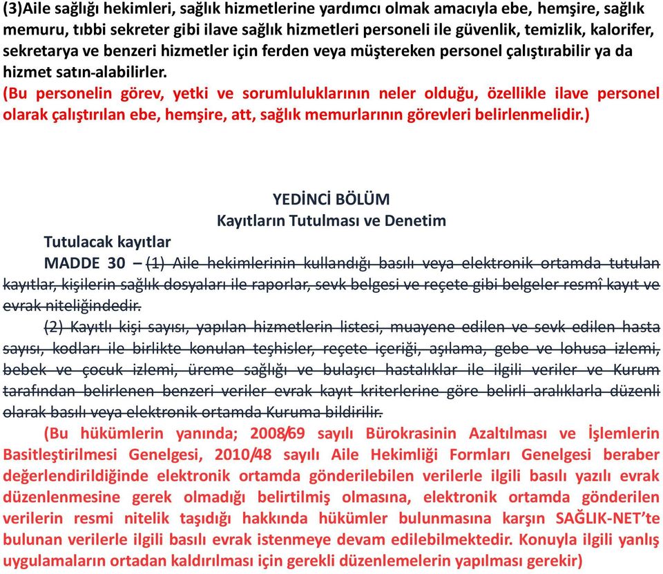 (Bu personelin görev, yetki ve sorumluluklarının neler olduğu, özellikle ilave personel olarak çalıştırılan ebe, hemşire, att, sağlık memurlarının görevleri belirlenmelidir.