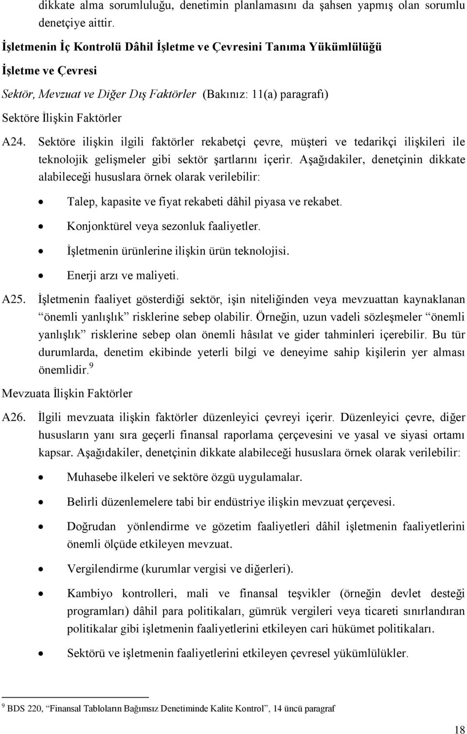 Sektöre ilişkin ilgili faktörler rekabetçi çevre, müşteri ve tedarikçi ilişkileri ile teknolojik gelişmeler gibi sektör şartlarını içerir.