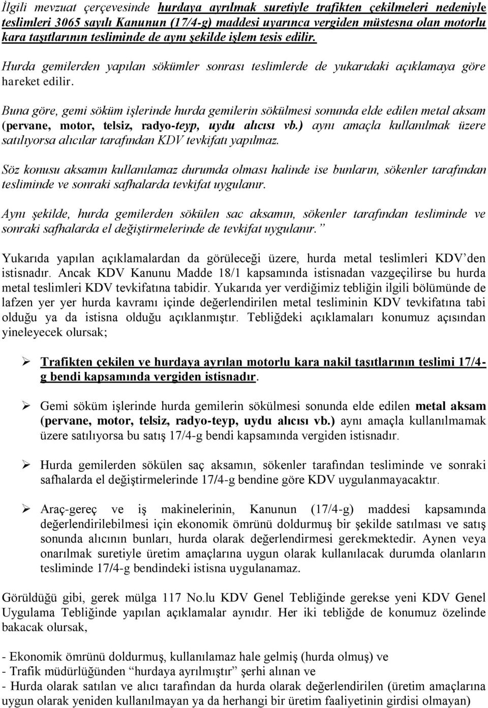 Buna göre, gemi söküm işlerinde hurda gemilerin sökülmesi sonunda elde edilen metal aksam (pervane, motor, telsiz, radyo-teyp, uydu alıcısı vb.