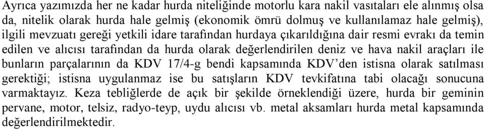 ile bunların parçalarının da KDV 17/4-g bendi kapsamında KDV den istisna olarak satılması gerektiği; istisna uygulanmaz ise bu satışların KDV tevkifatına tabi olacağı sonucuna varmaktayız.