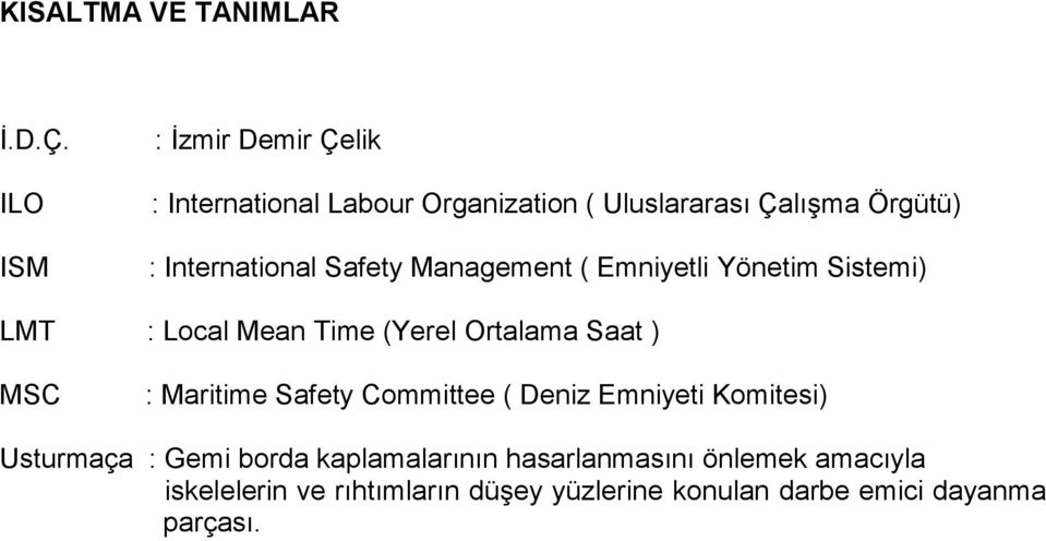 International Safety Management ( Emniyetli Yönetim Sistemi) LMT : Local Mean Time (Yerel Ortalama Saat ) MSC